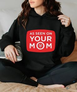 As Seen On Your Mom T Shirt