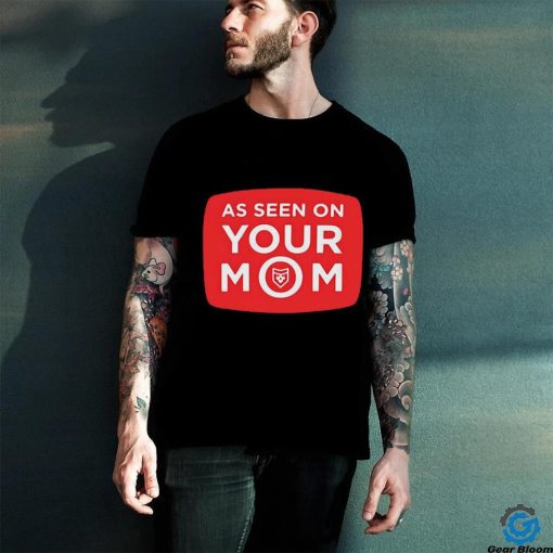 As Seen On Your Mom T Shirt