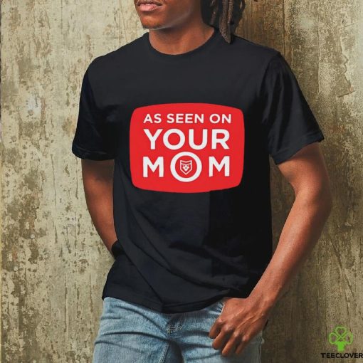 As Seen On Your Mom T Shirt
