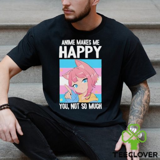 Ashley Anime Makes Me Happy You Not So Much Trans Catgirl Shirt