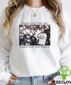 Ashleybruner Dawn's If You Do Dawn's If You Don't T Shirt