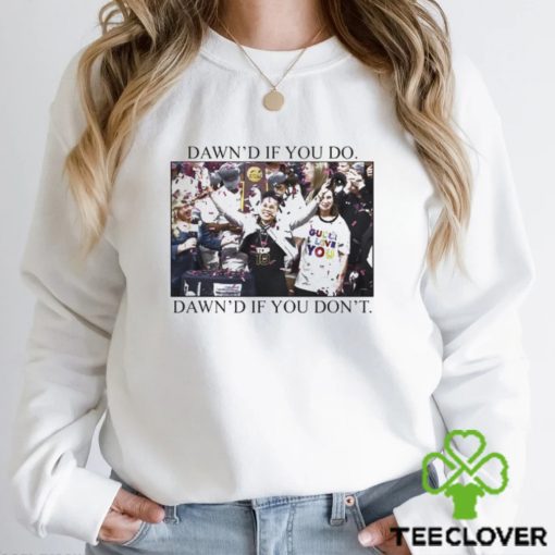 Ashleybruner Dawn’s If You Do Dawn’s If You Don’t T Shirt