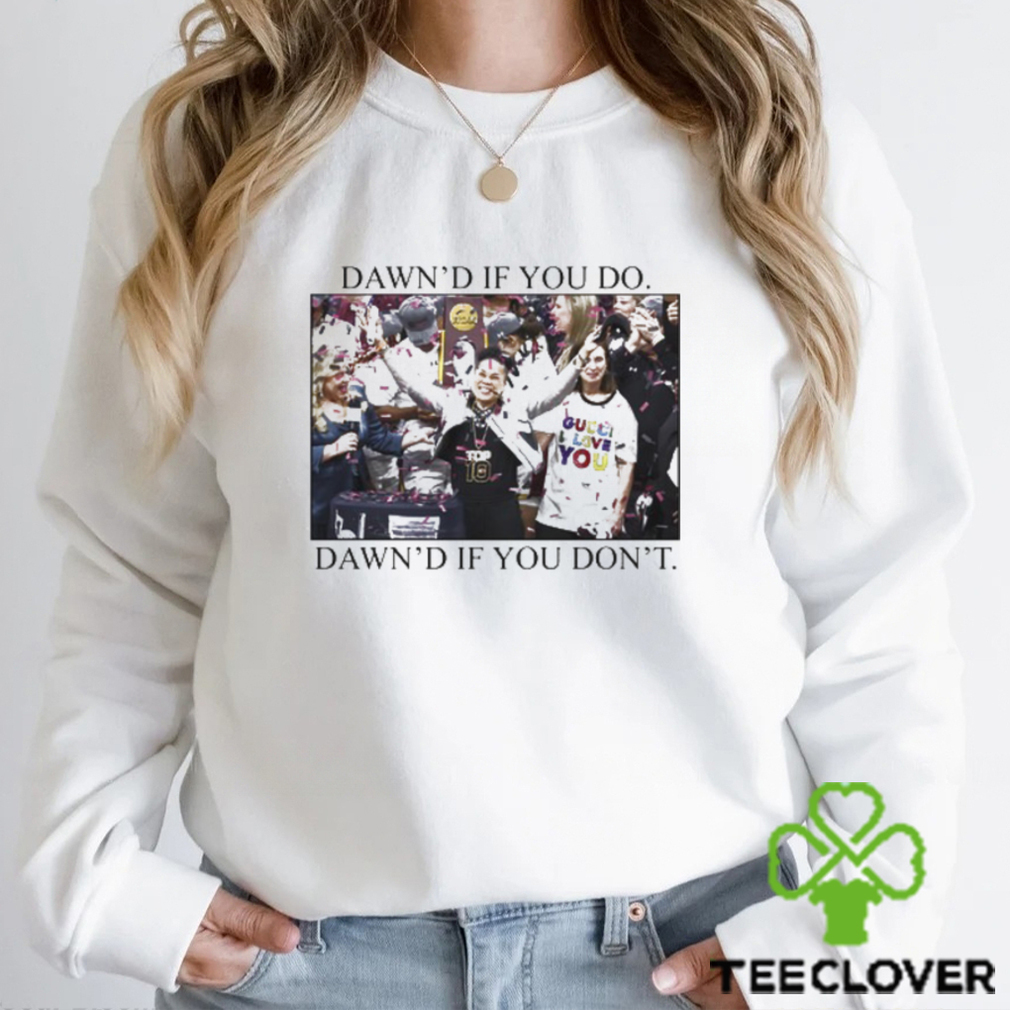 Ashleybruner Dawn's If You Do Dawn's If You Don't T Shirt Ashleybruner Dawn's If You Do Dawn's If You Don't T Shirt