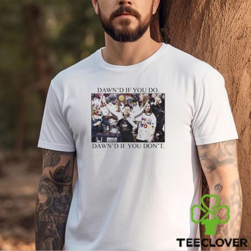 Ashleybruner Dawn’s If You Do Dawn’s If You Don’t T Shirt
