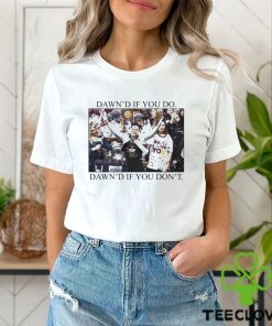 Ashleybruner Dawn's If You Do Dawn's If You Don't T Shirt