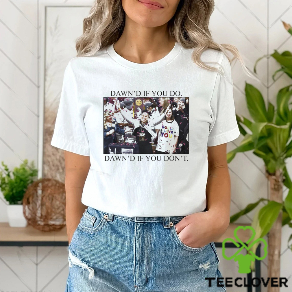 Ashleybruner Dawn's If You Do Dawn's If You Don't T Shirt Ashleybruner Dawn's If You Do Dawn's If You Don't T Shirt