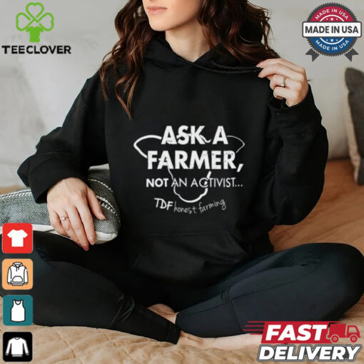 Ask A Farmer Not An Activist Tee Shirt