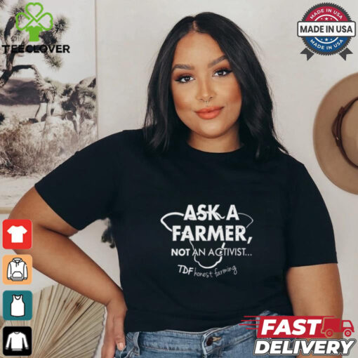 Ask A Farmer Not An Activist Tee Shirt