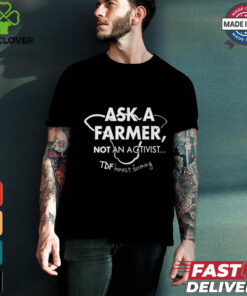 Ask A Farmer Not An Activist Tee Shirt