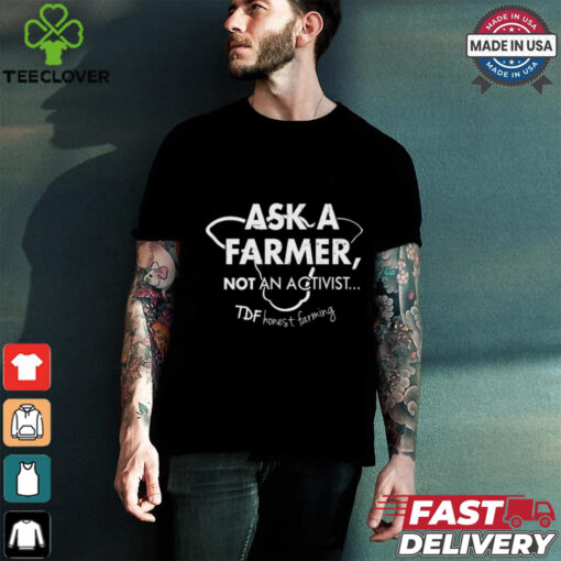 Ask A Farmer Not An Activist Tee Shirt