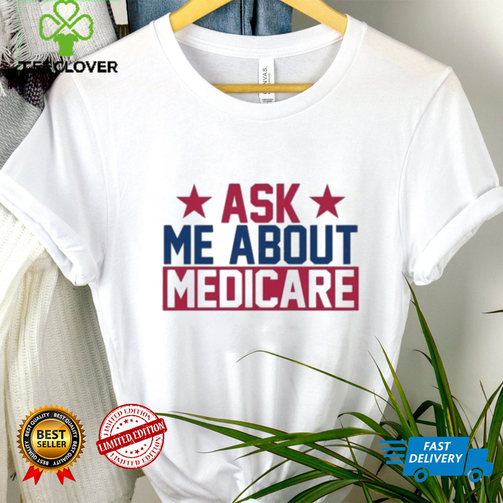 Ask Me About Medicare We Finally Beat Medicare Joe Biden shirt Ask Me About Medicare We Finally Beat Medicare Joe Biden shirt