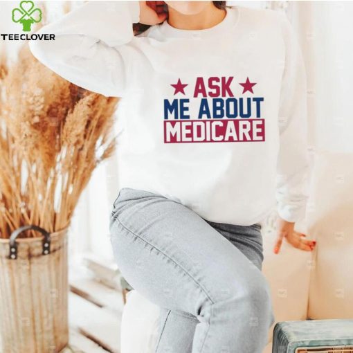Ask Me About Medicare We Finally Beat Medicare Joe Biden shirt
