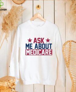 Ask Me About Medicare We Finally Beat Medicare Joe Biden shirt