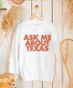 Ask Me About Texas shirt