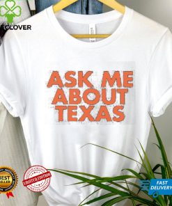 Ask Me About Texas shirt 1 Ask Me About Texas shirt