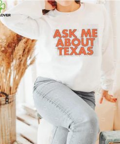 Ask Me About Texas shirt 3 Ask Me About Texas shirt