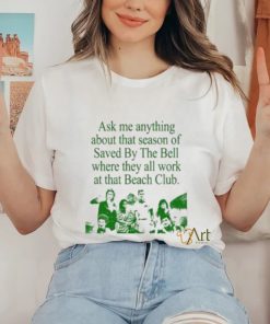 Ask Me Anything About That Season Of Saved By The Bell Where They All Work At The Beach Club Shirt 3 Ask Me Anything About That Season Of Saved By The Bell Where They All Work At The Beach Club Shirt