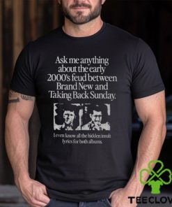 Ask Me Anything About The Early 2000’S Feud Between Brand New And Taking Back Sunday Shirt