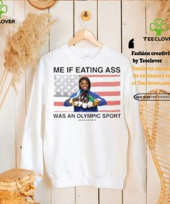 Assholes Live Forever Me If Eating Ass Was An Olympic Sport Shirt