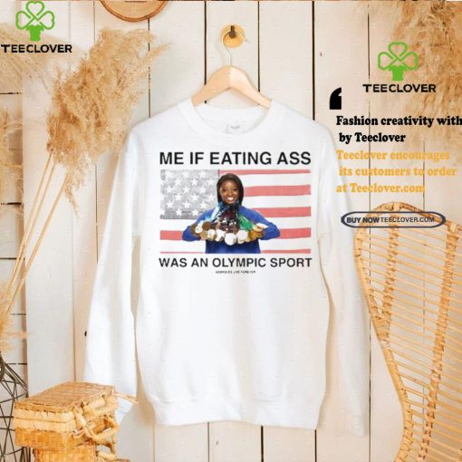 Assholes Live Forever Me If Eating Ass Was An Olympic Sport Shirt