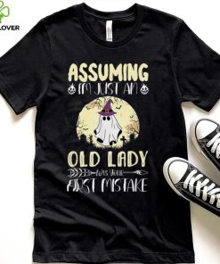 Assuming I'm Just An Old Lady Was Your First Mistake Boo T Shirt