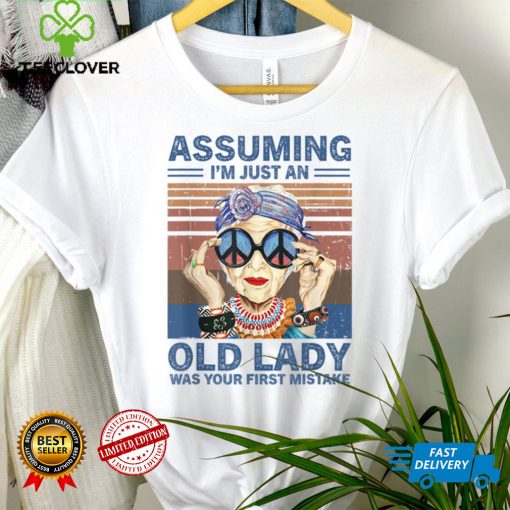 Assuming I’m Just An Old Lady Was Your First Mistake Hippie T Shirt
