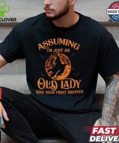 Assuming I'm Just An Old Lady Was Your First Mistake Witch Halloween T Shirt