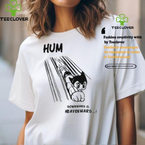 Astro Boy Hum Downward Is Heavenward Shirt