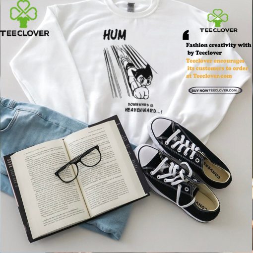 Astro Boy Hum Downward Is Heavenward Shirt