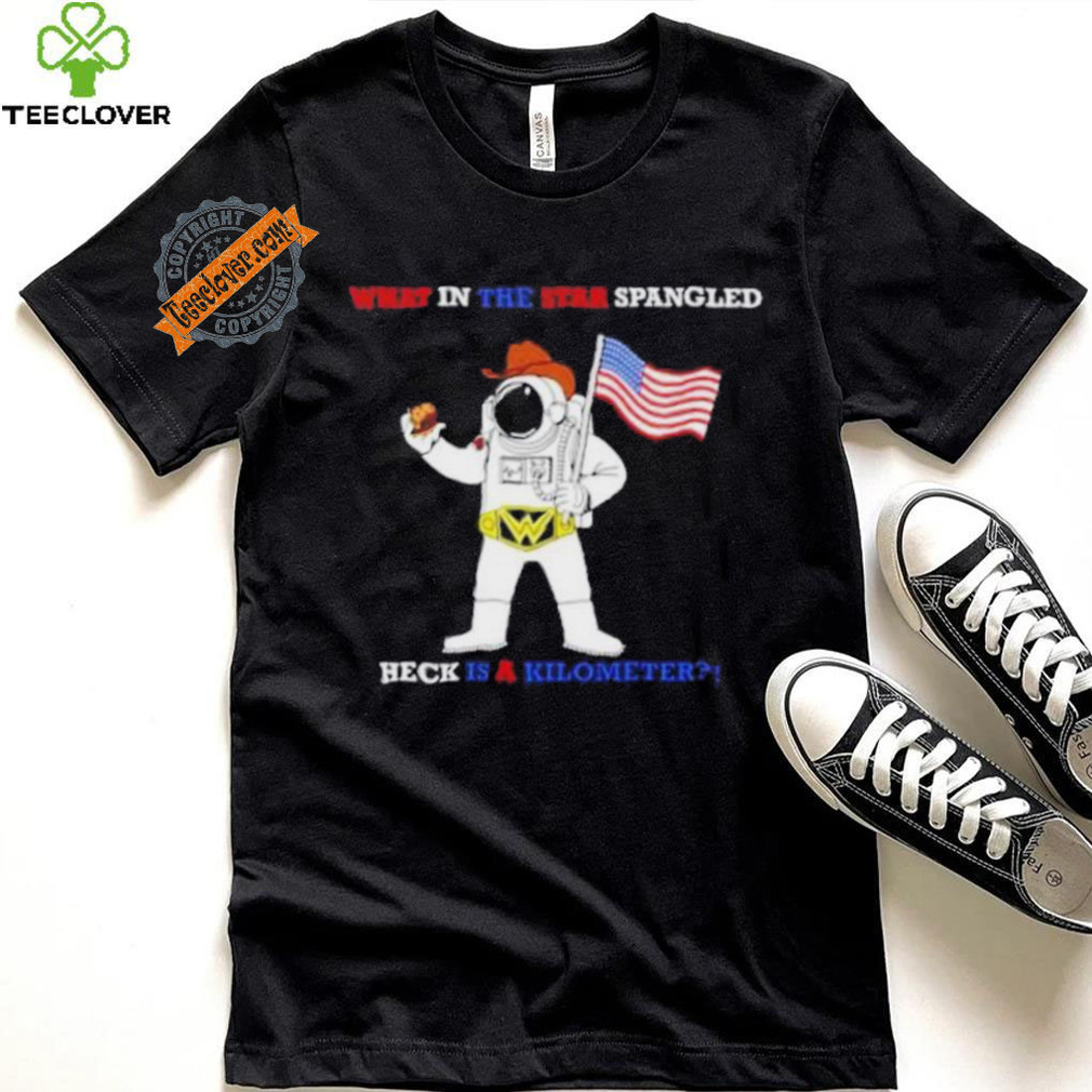 Astronaut what in the star Spangled heck is a kilometer USA flag shirt Astronaut what in the star Spangled heck is a kilometer USA flag shirt