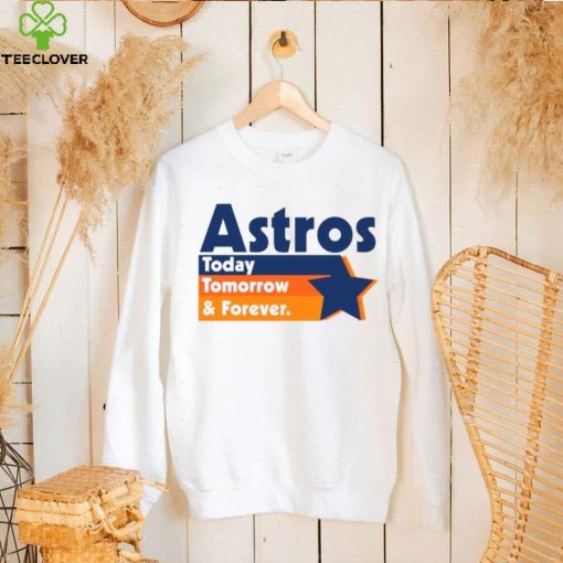 Astros Today Tomorrow and forever vintage hoodie, sweater, longsleeve, shirt v-neck, t-shirt