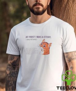 At First I Was A Stray Cat t shirt