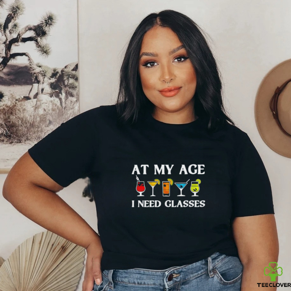 At my age i need glasses shirt At my age i need glasses shirt