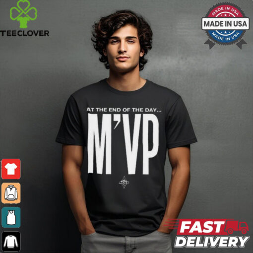 At the end of the day m’vp shirt