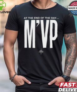 At the end of the day m’vp shirt