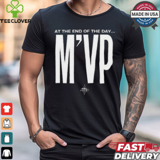 At the end of the day m’vp shirt
