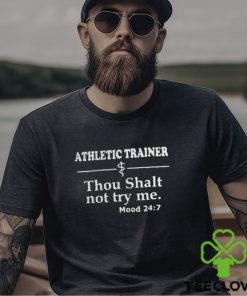 Athletic Trainer Thou Shalt Not Try Me Mood 24 7 Shirt