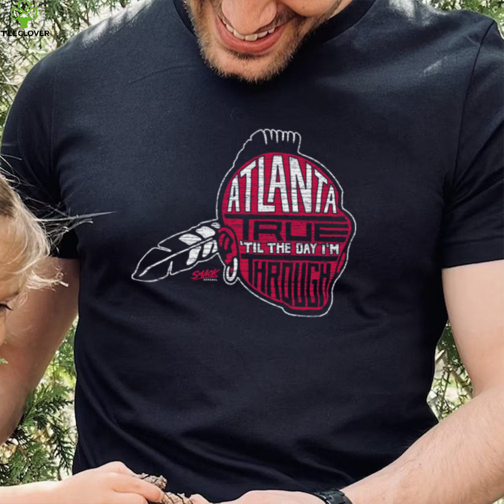 Atlanta Baseball Fans Atlanta True ‘Til the Day I’m Through Shirt Atlanta Baseball Fans Atlanta True ‘Til the Day I’m Through Shirt