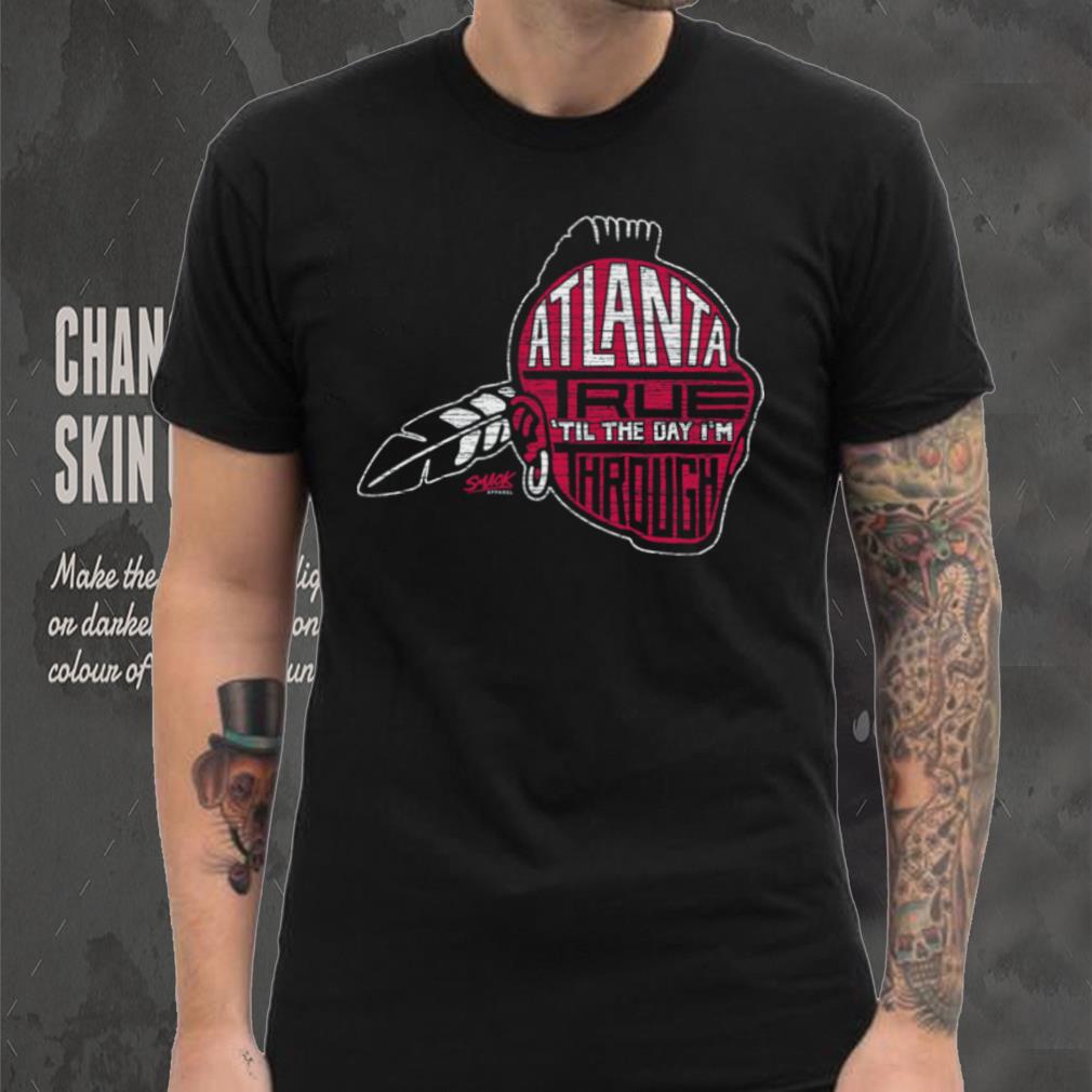 Atlanta Baseball Fans Atlanta True ‘Til the Day I’m Through Shirt Atlanta Baseball Fans Atlanta True ‘Til the Day I’m Through Shirt