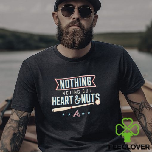 Atlanta Baseball Nothing But Heart And Nuts 2023 Shirt