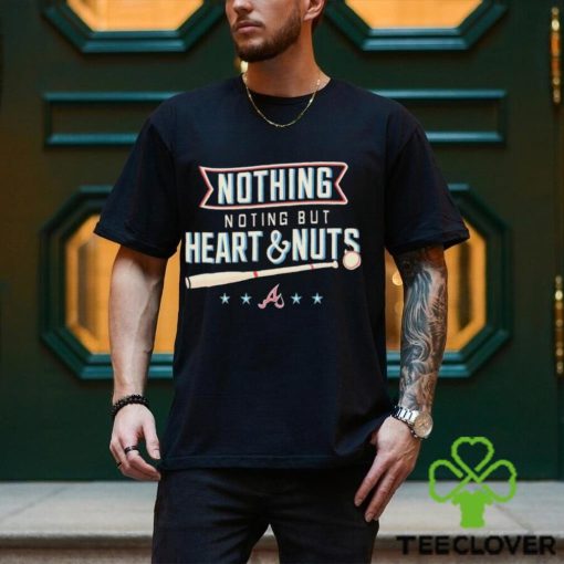 Atlanta Baseball Nothing But Heart And Nuts 2023 Shirt