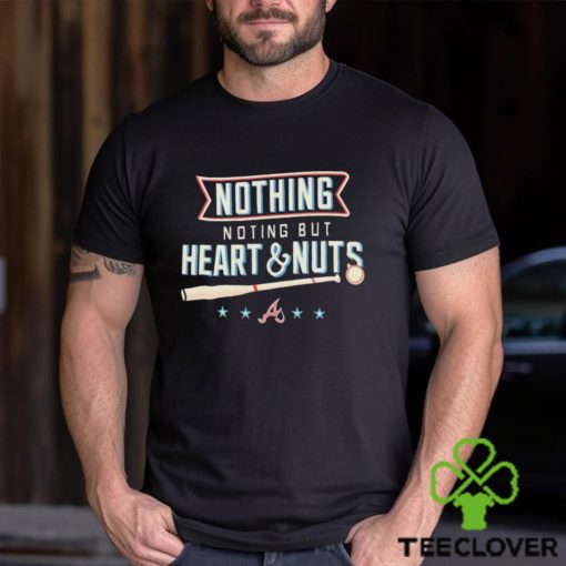 Atlanta Baseball Nothing But Heart And Nuts 2023 Shirt