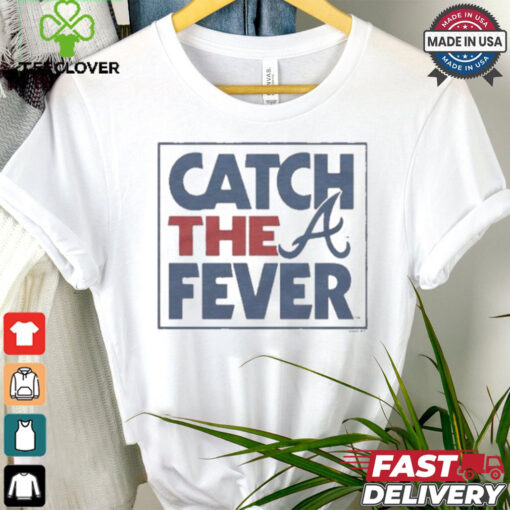 Atlanta Braves Catch The Fever T Shirts