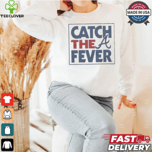 Atlanta Braves Catch The Fever T Shirts