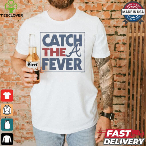 Atlanta Braves Catch The Fever T Shirts