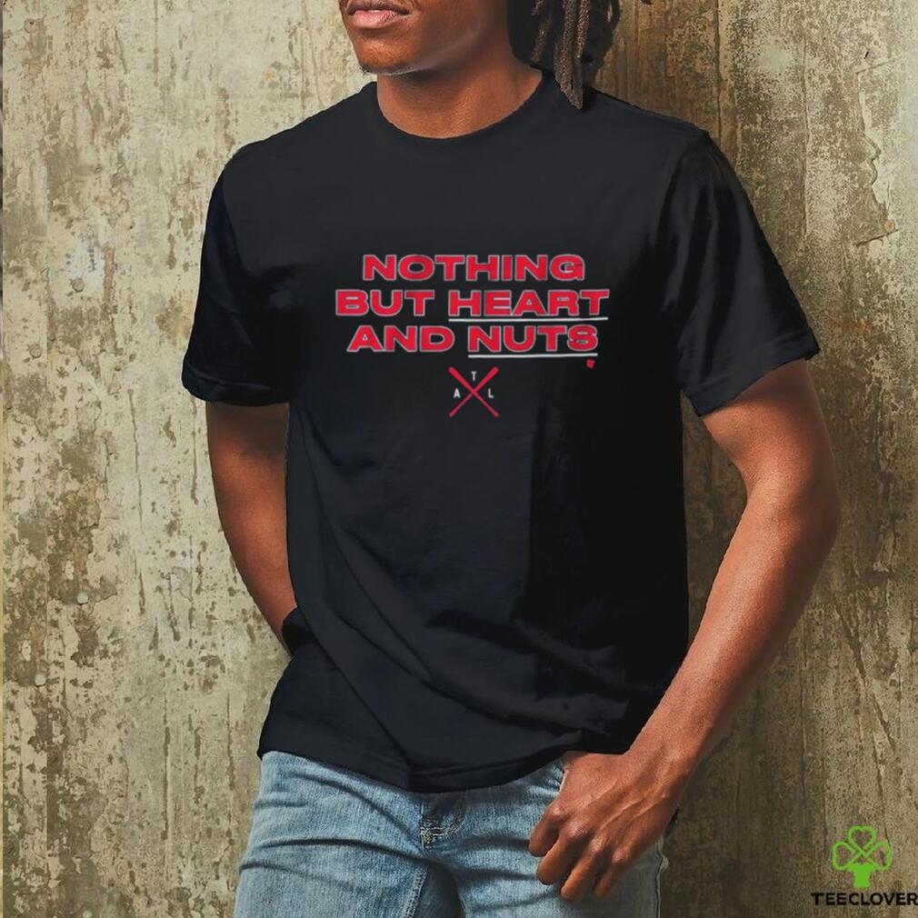 Nothing but heart and nuts Atlanta Braves baseball shirt, hoodie