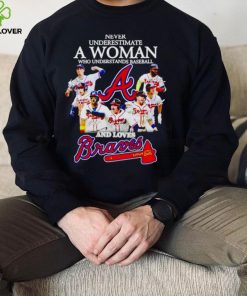Atlanta Braves never underestimate a woman who understands baseball and loves Braves signatures T shirt