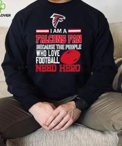 Atlanta Falcons fan because the people who love Football need hero Shirt