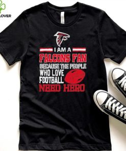 Atlanta Falcons fan because the people who love Football need hero Shirt