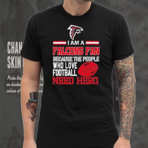 Atlanta Falcons fan because the people who love Football need hero Shirt